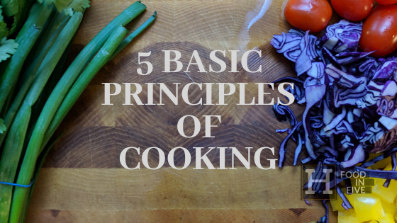 5 Principles Of Cooking That Will Give You A Solid Culinary Foundation