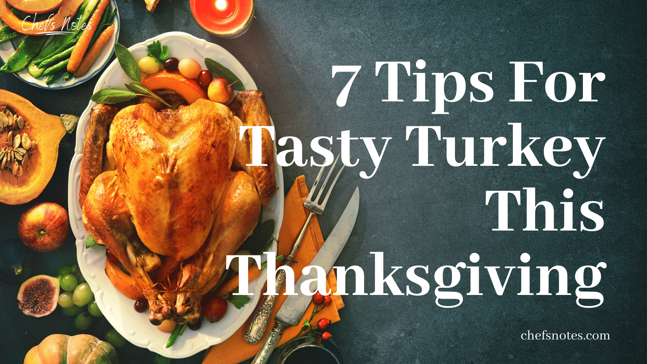 7 Turkey Cooking Tips For This Thanksgiving – Chefs Notes